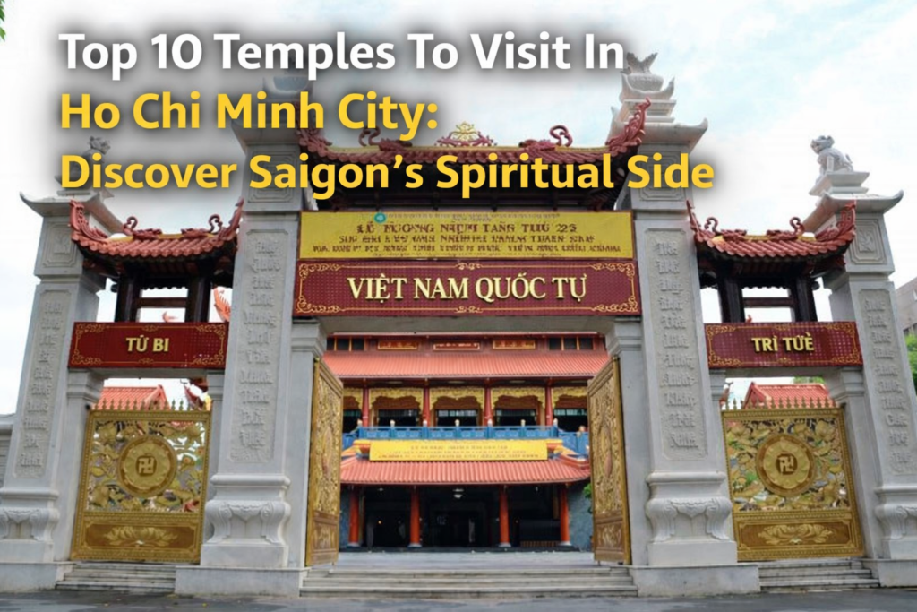 Top 10 Temples To Visit In Hồ Chí Minh City: Discover Saigon’s Spiritual Side