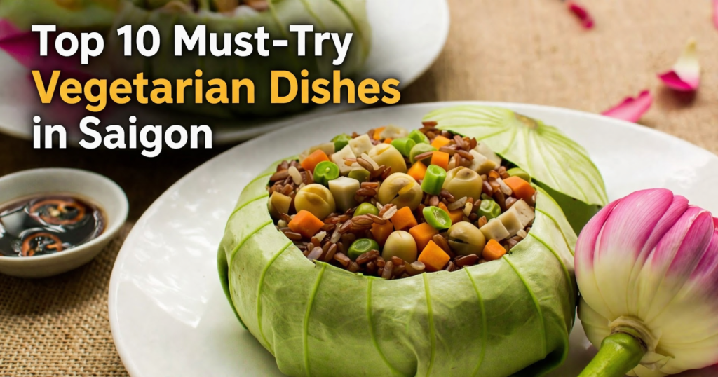 Top 10 Must-Try Vegetarian Dishes in Saigon.